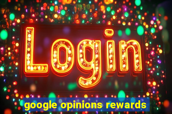 google opinions rewards